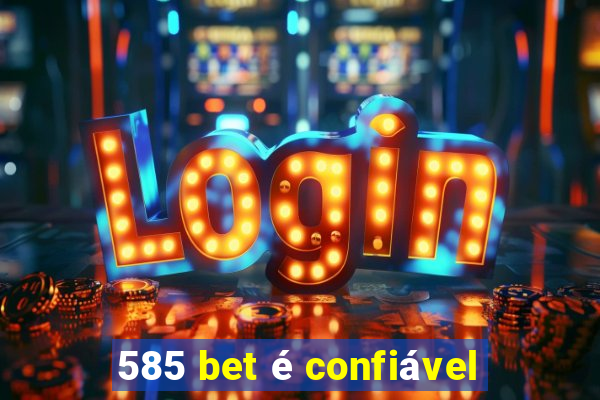 585 bet é confiável